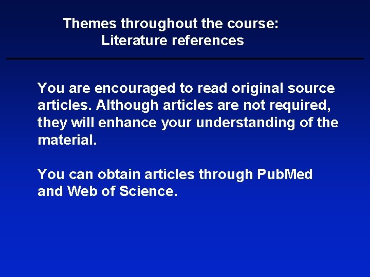 Themes throughout the course: Literature references You are encouraged to read original source articles.