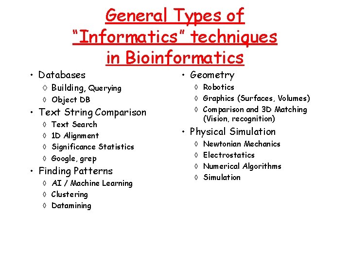 General Types of “Informatics” techniques in Bioinformatics • Databases à Building, Querying à Object