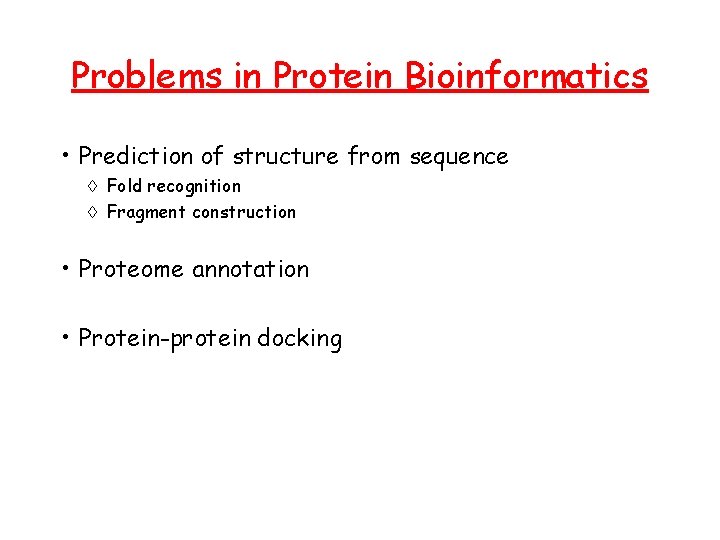 Problems in Protein Bioinformatics • Prediction of structure from sequence à Fold recognition à