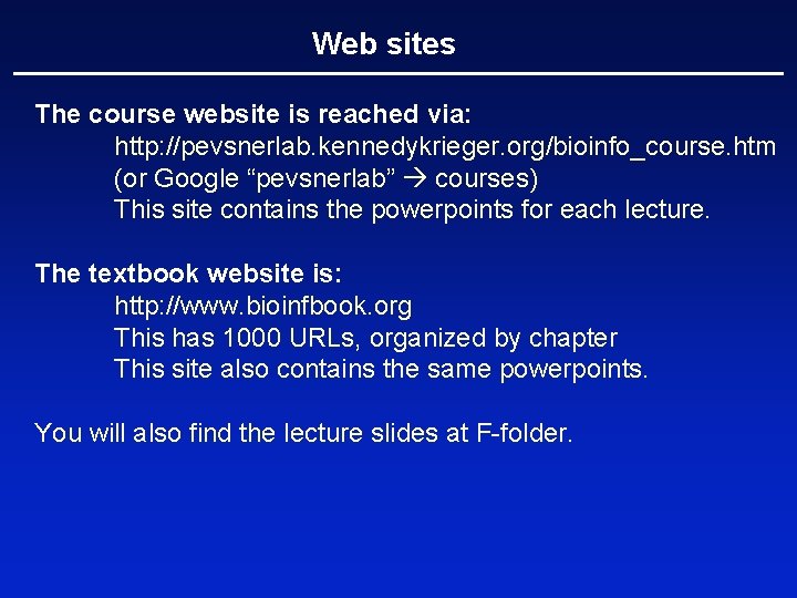 Web sites The course website is reached via: http: //pevsnerlab. kennedykrieger. org/bioinfo_course. htm (or