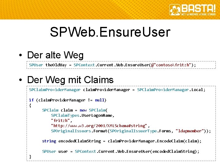 SPWeb. Ensure. User • Der alte Weg SPUser the. Old. Way = SPContext. Current.