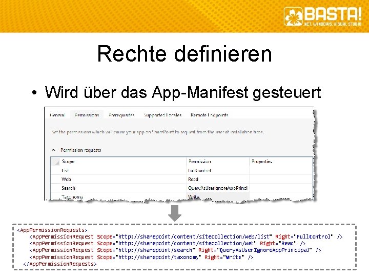 Rechte definieren • Wird über das App-Manifest gesteuert <App. Permission. Requests> <App. Permission. Request