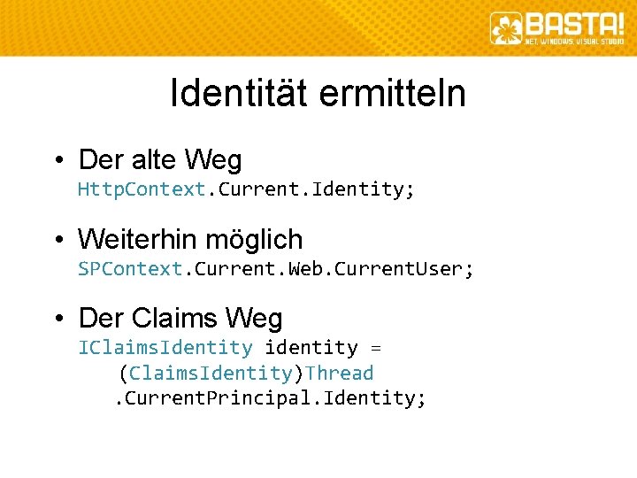 Identität ermitteln • Der alte Weg Http. Context. Current. Identity; • Weiterhin möglich SPContext.