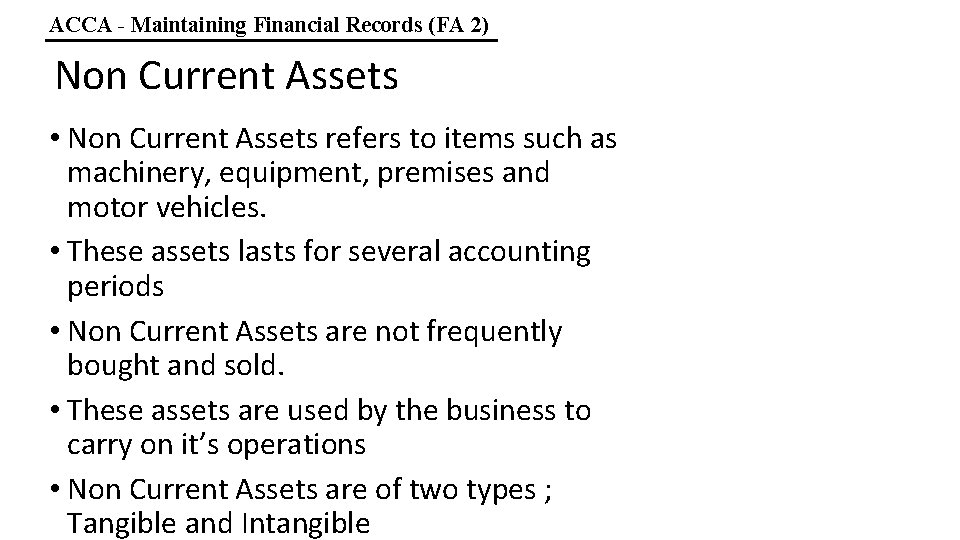 ACCA - Maintaining Financial Records (FA 2) Non Current Assets • Non Current Assets
