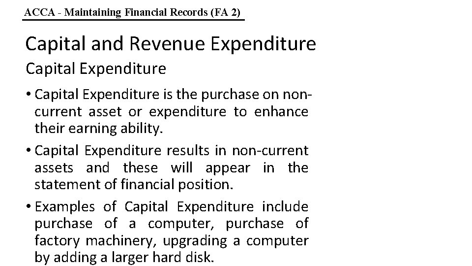 ACCA - Maintaining Financial Records (FA 2) Capital and Revenue Expenditure Capital Expenditure •