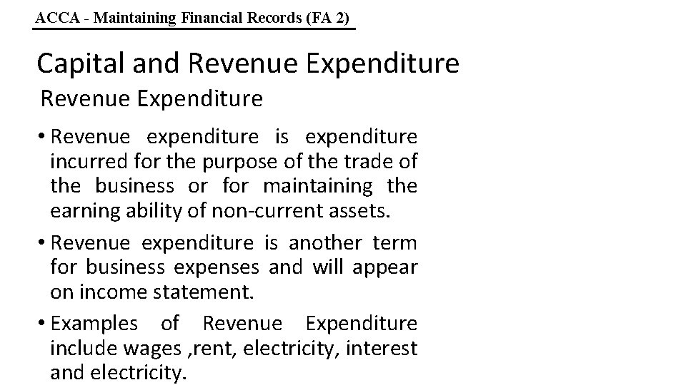 ACCA - Maintaining Financial Records (FA 2) Capital and Revenue Expenditure • Revenue expenditure