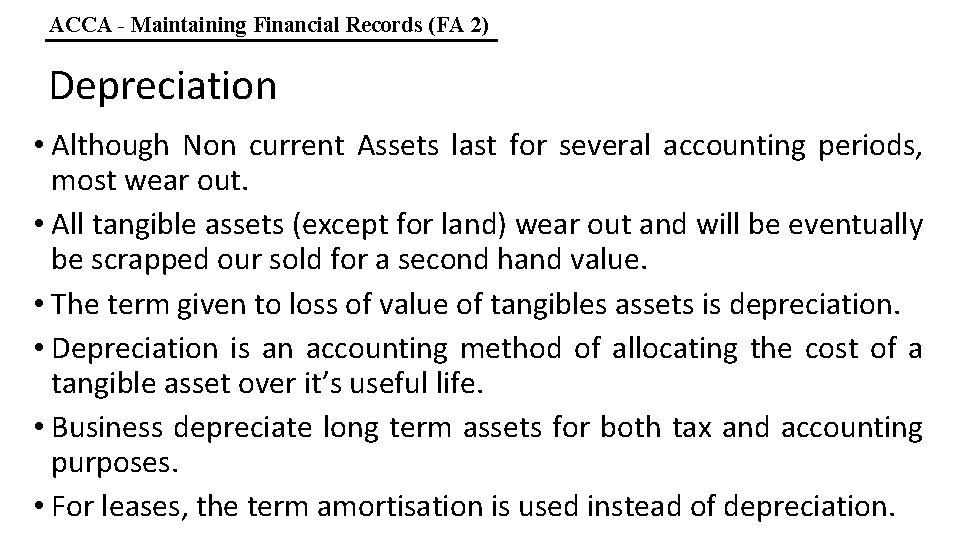 ACCA - Maintaining Financial Records (FA 2) Depreciation • Although Non current Assets last