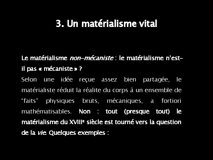 3. Un matérialisme vital Le matérialisme non-mécaniste : le matérialisme n’estil pas « mécaniste