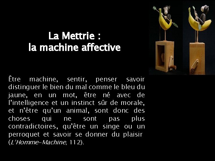 La Mettrie : la machine affective Être machine, sentir, penser savoir distinguer le bien