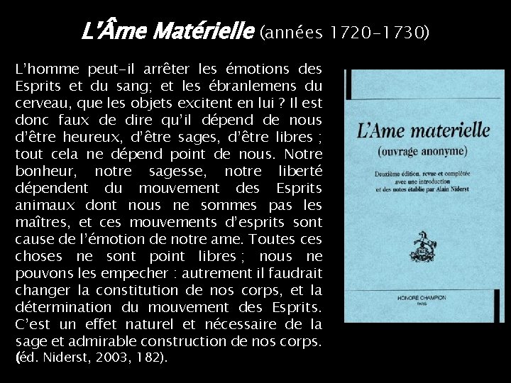 L’ me Matérielle (années 1720 -1730) L’homme peut-il arrêter les émotions des Esprits et