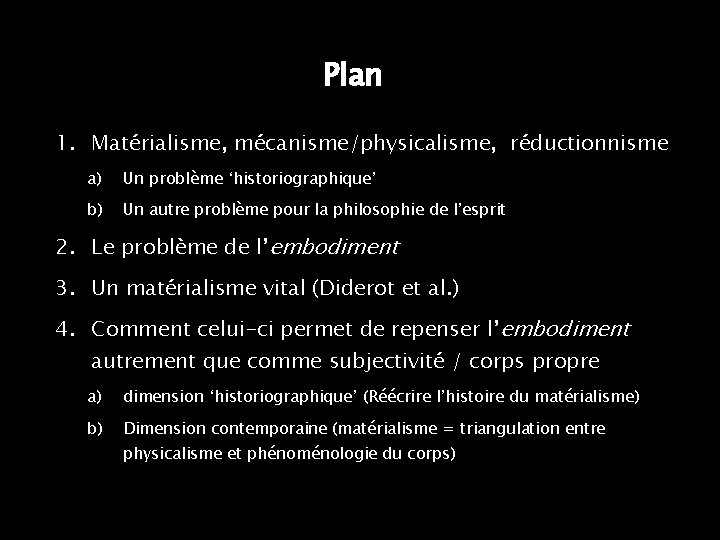 Plan 1. Matérialisme, mécanisme/physicalisme, réductionnisme a) Un problème ‘historiographique’ b) Un autre problème pour