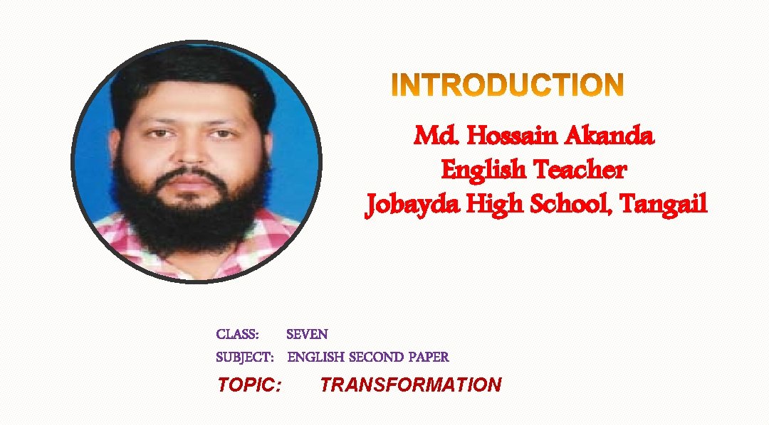 Md. Hossain Akanda English Teacher Jobayda High School, Tangail CLASS: SEVEN SUBJECT: ENGLISH SECOND