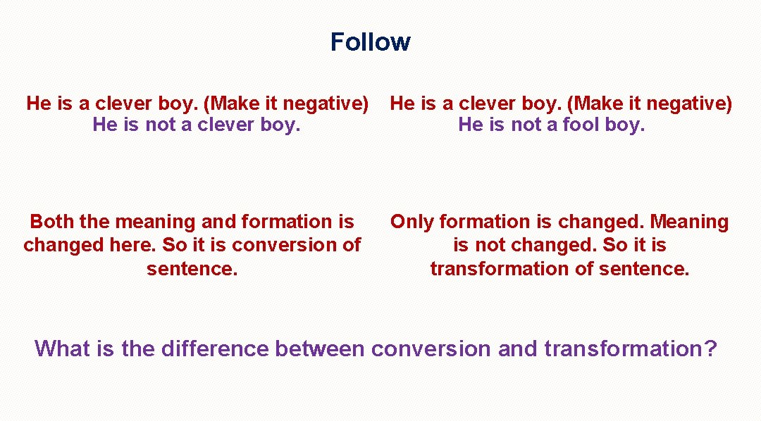 Follow He is a clever boy. (Make it negative) He is not a clever