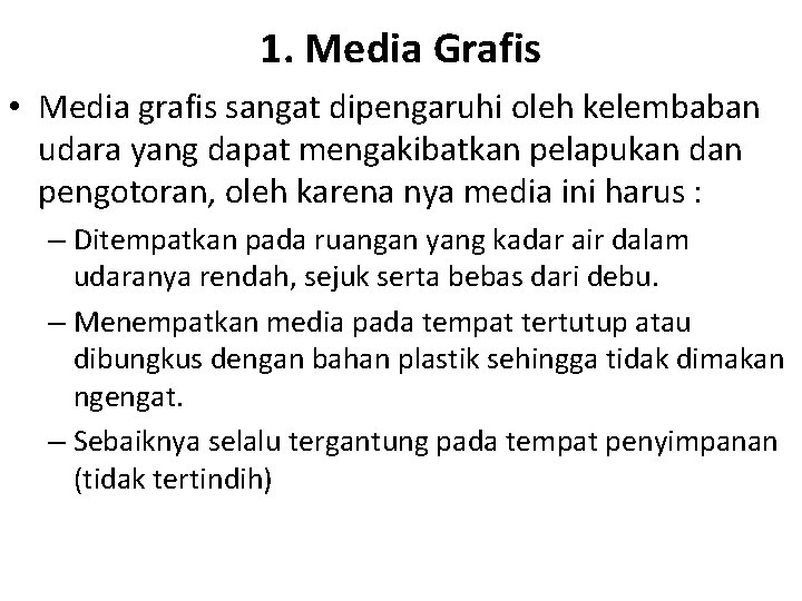 1. Media Grafis • Media grafis sangat dipengaruhi oleh kelembaban udara yang dapat mengakibatkan