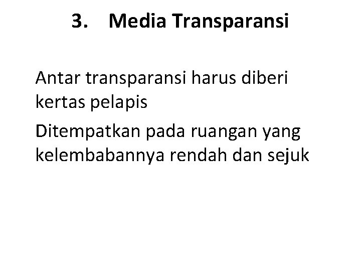 3. Media Transparansi Antar transparansi harus diberi kertas pelapis Ditempatkan pada ruangan yang kelembabannya
