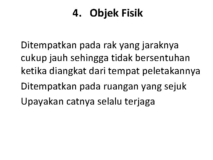 4. Objek Fisik Ditempatkan pada rak yang jaraknya cukup jauh sehingga tidak bersentuhan ketika 4. Objek Fisik Ditempatkan pada rak yang jaraknya cukup jauh sehingga tidak bersentuhan ketika