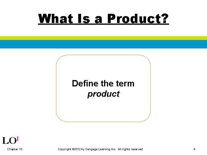 What Is a Product? Define the term product LO 1 Chapter 10 Copyright ©