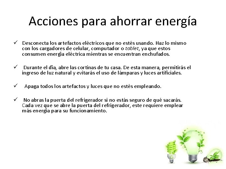 Acciones para ahorrar energía ü Desconecta los artefactos ele ctricos que no este s