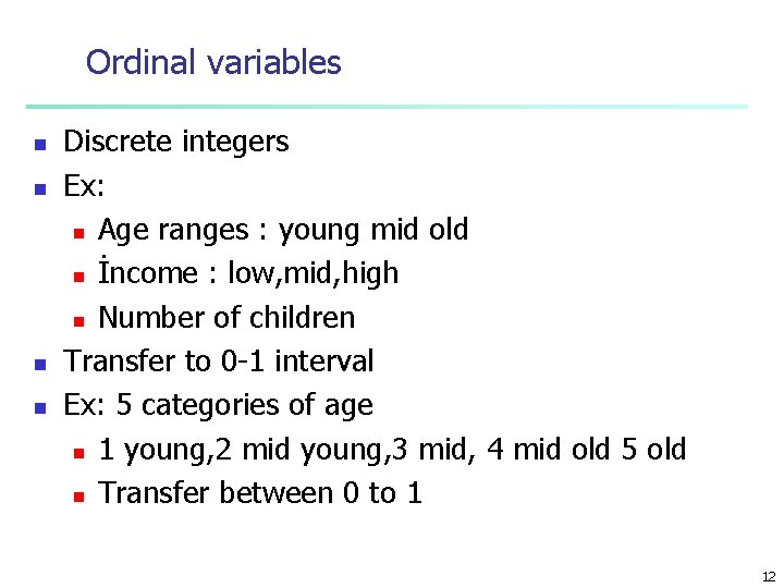Ordinal variables n n Discrete integers Ex: n Age ranges : young mid old