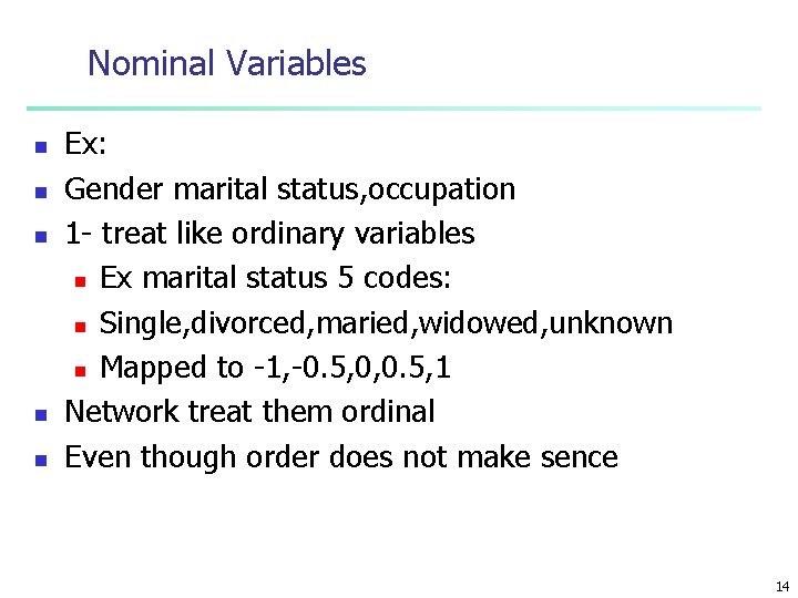 Nominal Variables n n n Ex: Gender marital status, occupation 1 - treat like