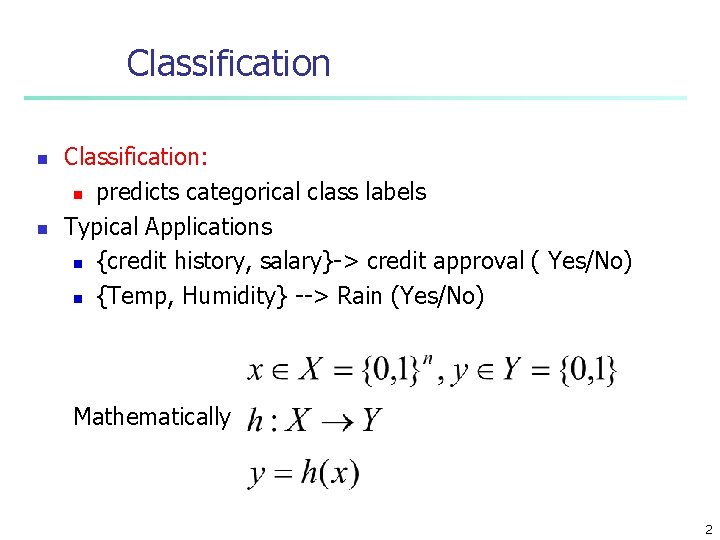 Classification n n Classification: n predicts categorical class labels Typical Applications n {credit history,