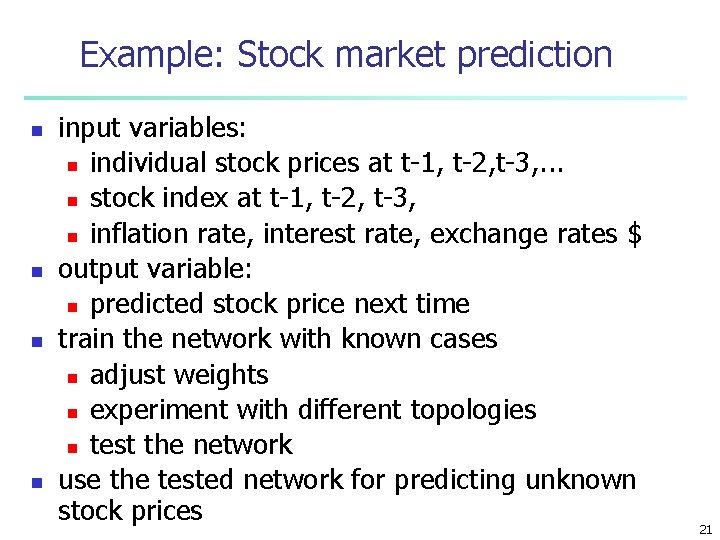 Example: Stock market prediction n n input variables: n individual stock prices at t-1,