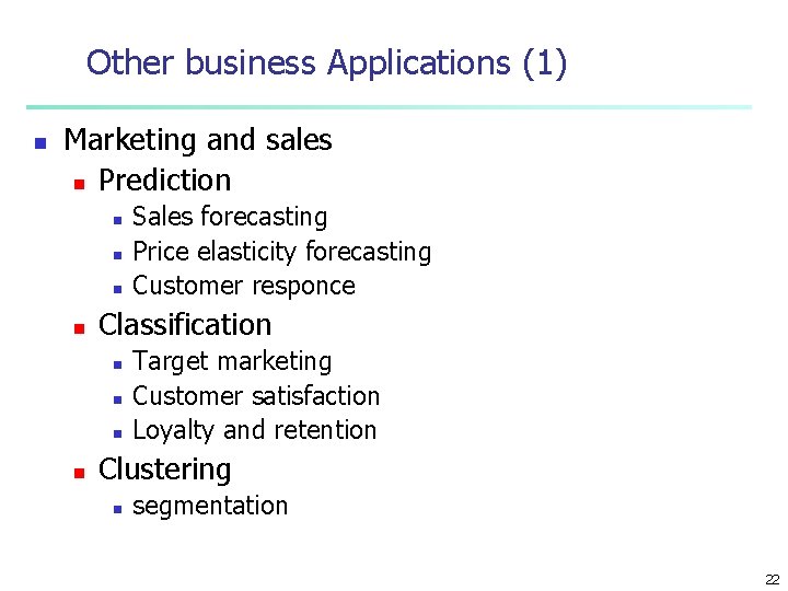 Other business Applications (1) n Marketing and sales n Prediction n n Classification n