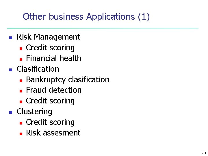 Other business Applications (1) n n n Risk Management n Credit scoring n Financial