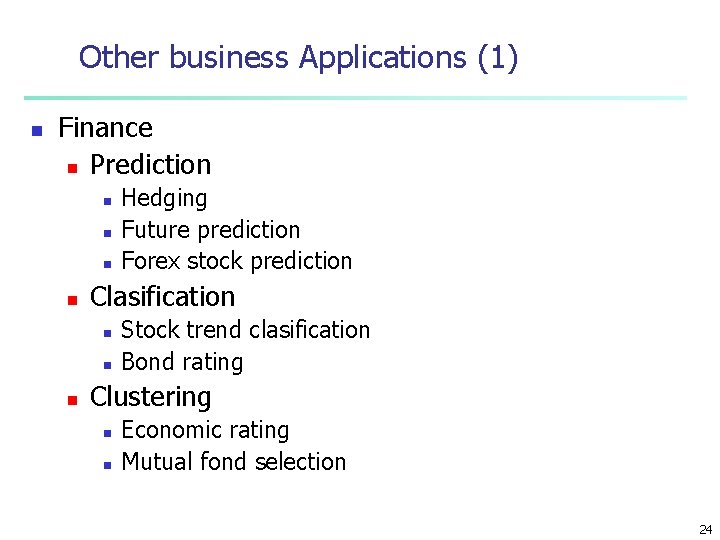 Other business Applications (1) n Finance n Prediction n n Clasification n Hedging Future