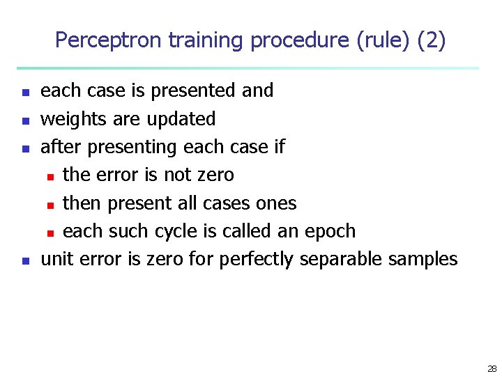 Perceptron training procedure (rule) (2) n n each case is presented and weights are