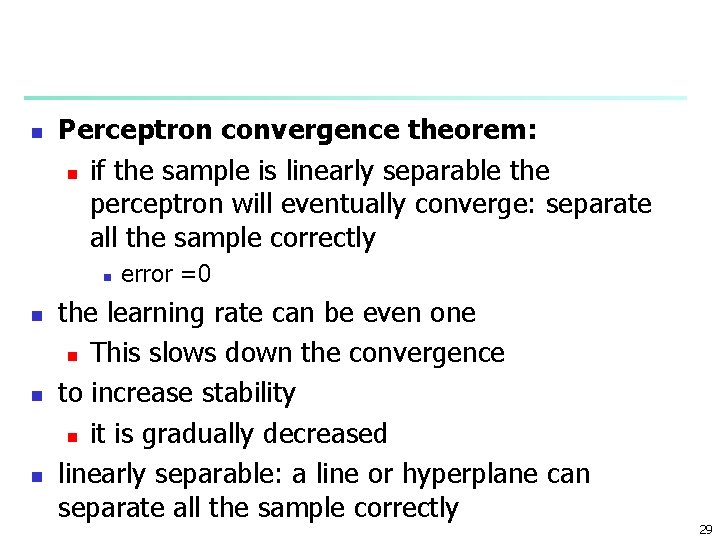 n Perceptron convergence theorem: n if the sample is linearly separable the perceptron will