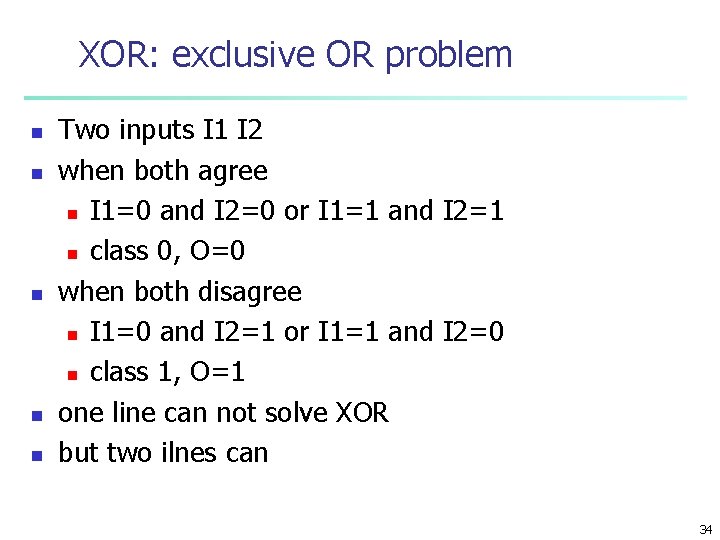 XOR: exclusive OR problem n n n Two inputs I 1 I 2 when