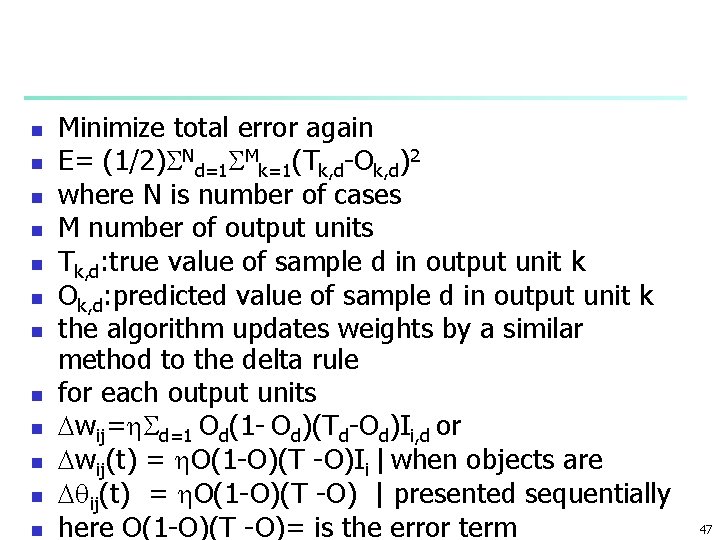 n n n Minimize total error again E= (1/2) Nd=1 Mk=1(Tk, d-Ok, d)2 where
