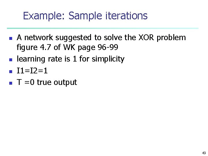 Example: Sample iterations n n A network suggested to solve the XOR problem figure