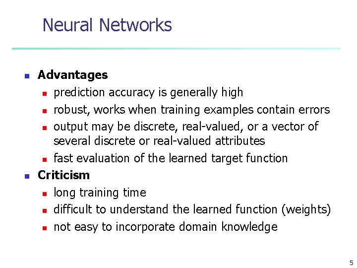 Neural Networks n n Advantages n prediction accuracy is generally high n robust, works