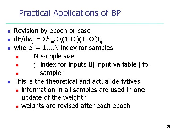 Practical Applications of BP n n Revision by epoch or case d. E/dwj =