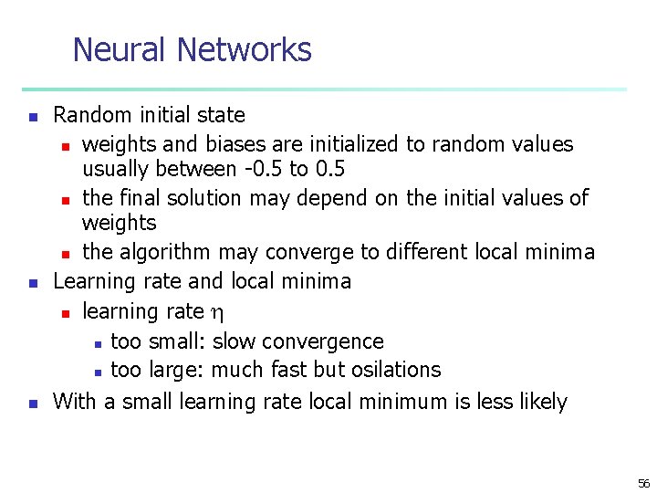 Neural Networks n n n Random initial state n weights and biases are initialized