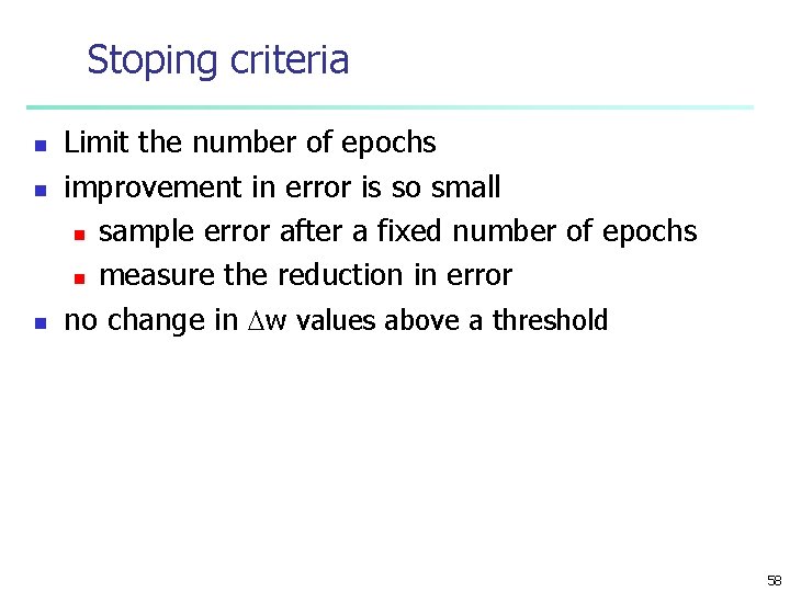 Stoping criteria n n n Limit the number of epochs improvement in error is