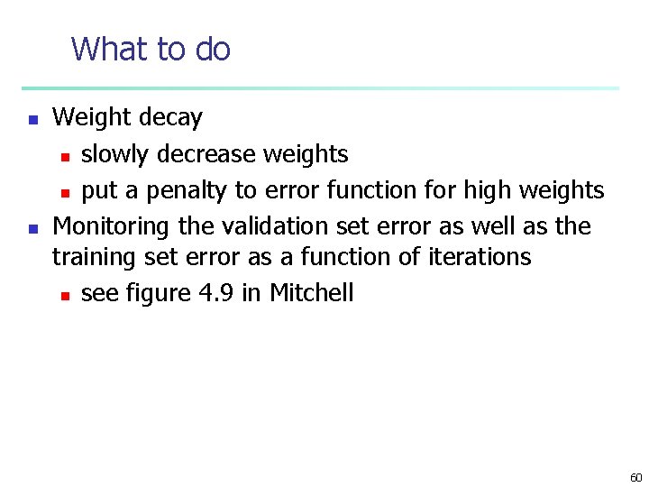 What to do n n Weight decay n slowly decrease weights n put a