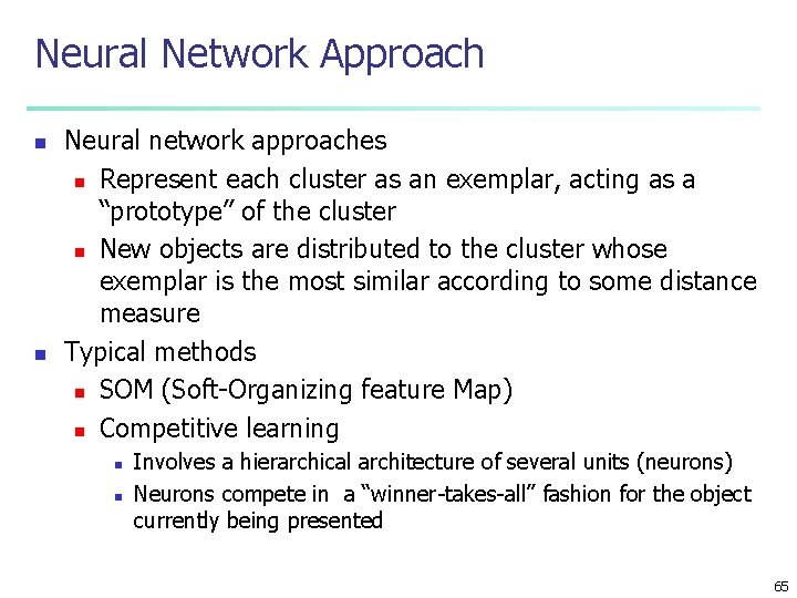 Neural Network Approach n n Neural network approaches n Represent each cluster as an