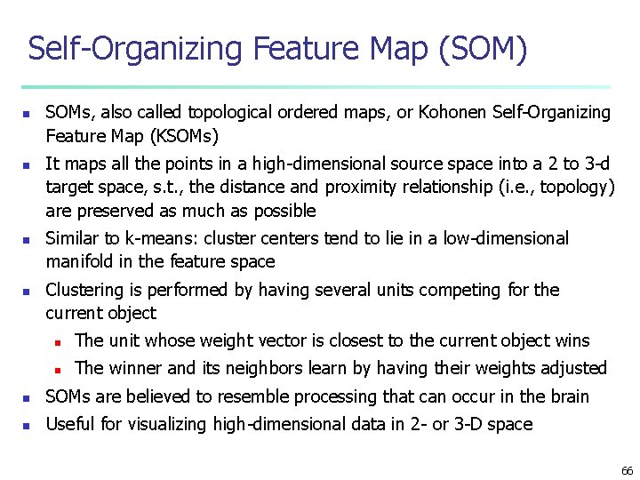 Self-Organizing Feature Map (SOM) n n SOMs, also called topological ordered maps, or Kohonen