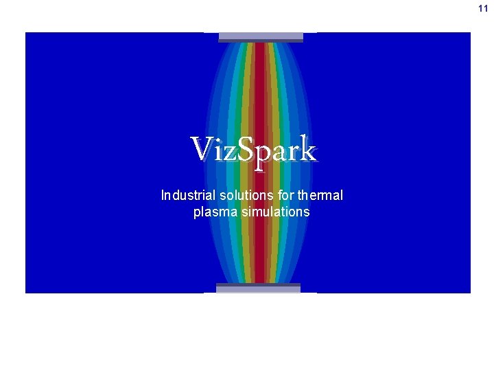 11 Viz. Spark Industrial solutions for thermal plasma simulations 