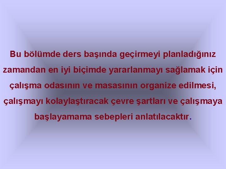 Bu bölümde ders başında geçirmeyi planladığınız zamandan en iyi biçimde yararlanmayı sağlamak için çalışma