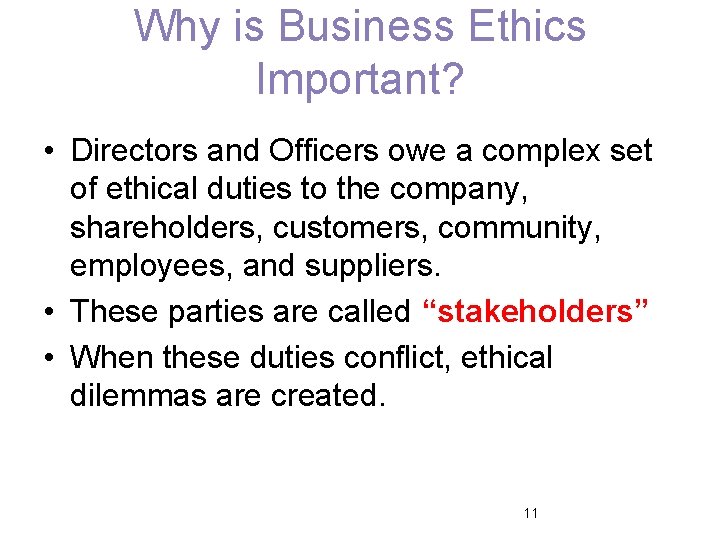 Why is Business Ethics Important? • Directors and Officers owe a complex set of