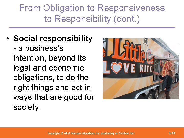 From Obligation to Responsiveness to Responsibility (cont. ) • Social responsibility - a business’s