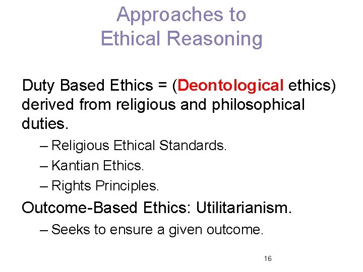 Approaches to Ethical Reasoning Duty Based Ethics = (Deontological ethics) derived from religious and