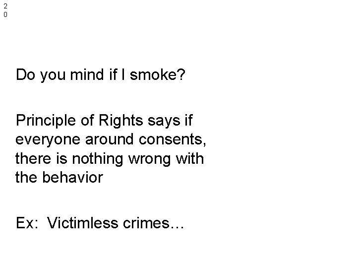 2 0 Do you mind if I smoke? Principle of Rights says if everyone