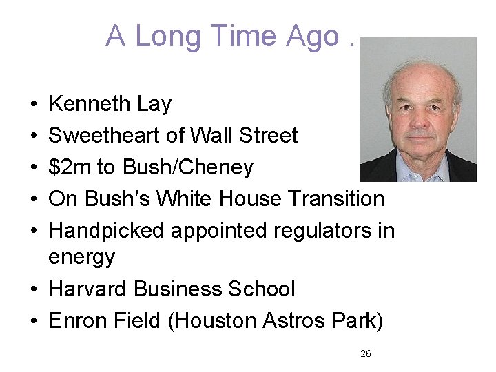 A Long Time Ago. . . • • • Kenneth Lay Sweetheart of Wall