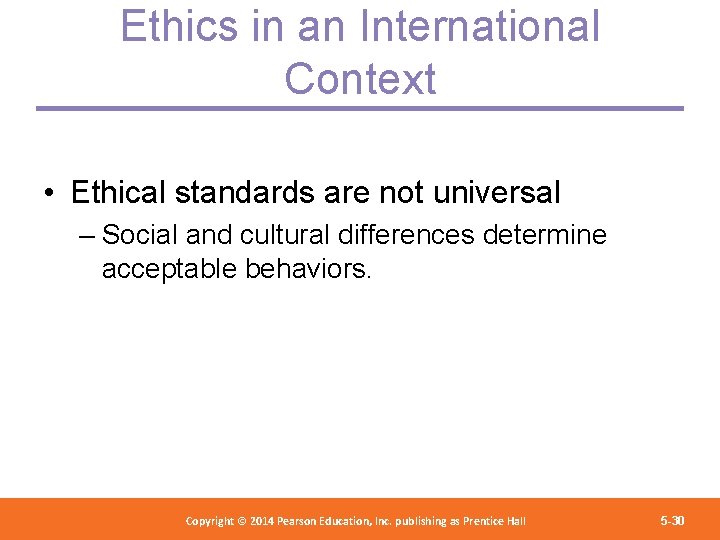 Ethics in an International Context • Ethical standards are not universal – Social and