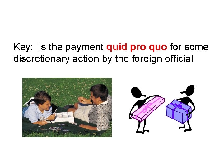 Key: is the payment quid pro quo for some discretionary action by the foreign